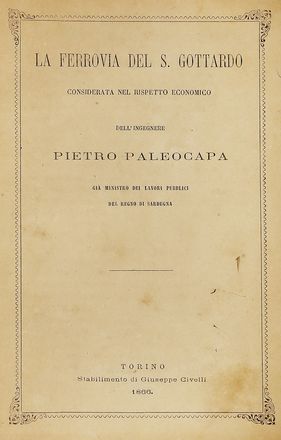  Paleocapa Pietro : La ferrovia del S. Gottardo considerata nel rispetto economico dell'ingegnere Pietro Paleocapa... Scienze tecniche e matematiche  - Auction Graphics & Books - Libreria Antiquaria Gonnelli - Casa d'Aste - Gonnelli Casa d'Aste