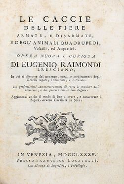  Raimondi Eugenio : Le caccie delle fiere armate, e disarmate, e degl'animali quadrupedi, volatili ed acquatici... Caccia e pesca, Feste - Folklore - Giochi - Sport  - Auction Graphics & Books - Libreria Antiquaria Gonnelli - Casa d'Aste - Gonnelli Casa d'Aste
