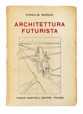  Marchi Virgilio : Architettura futurista.  - Asta Grafica & Libri - Libreria Antiquaria Gonnelli - Casa d'Aste - Gonnelli Casa d'Aste
