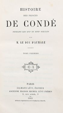  Aumale Henri : Historie des Princes De Cond pedant les XVI et XVII siecles. Volume I (-VII).  - Asta Grafica & Libri - Libreria Antiquaria Gonnelli - Casa d'Aste - Gonnelli Casa d'Aste