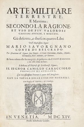  Savorgnano Mario : Arte militare terrestre, e maritima; secondo la ragione, et uso de' più valorosi capitani antichi, e moderni [...] ridotta alla sua integrità & politezza da Cesare Campana [...] Con un essatissimo Trattato à parte dell'artiglierie...  Cesare Campana  - Asta Grafica & Libri - Libreria Antiquaria Gonnelli - Casa d'Aste - Gonnelli Casa d'Aste
