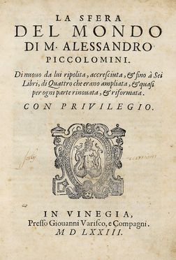  Piccolomini Alessandro : La sfera del mondo [...]. Di nuovo da lui ripolita, accresciuta & fino a sei libri, di quattro che erano amplaita... Astronomia, Scienze naturali, Scienze tecniche e matematiche  - Auction Graphics & Books - Libreria Antiquaria Gonnelli - Casa d'Aste - Gonnelli Casa d'Aste