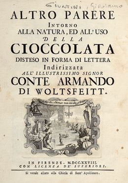  Giuntini Girolamo : L'altro parere intorno alla natura, ed all'uso della cioccolata disteso in forma di lettera indirizzata all'illustrissimo Conte Armando di Woltsfeitt. Gastronomia  - Auction Graphics & Books - Libreria Antiquaria Gonnelli - Casa d'Aste - Gonnelli Casa d'Aste