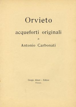  Antonio Carbonati  (Mantova, 1893 - Roma, 1956) : Orvieto. Acqueforti originali di Antonio Carbonati.  - Auction Graphics & Books - Libreria Antiquaria Gonnelli - Casa d'Aste - Gonnelli Casa d'Aste