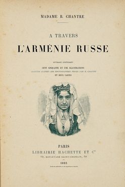  Chantre Madame B. : A travers l'Armenie Russe...  Adolf Erik Nils Nordenskjold, Constantin François Volney Chasseoeuf (comte de)  - Asta Grafica & Libri - Libreria Antiquaria Gonnelli - Casa d'Aste - Gonnelli Casa d'Aste