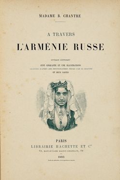  Chantre Madame B. : A travers l'Armenie Russe...  Adolf Erik Nils Nordenskjold, Constantin Franois Volney Chasseoeuf (comte de)  - Asta Grafica & Libri - Libreria Antiquaria Gonnelli - Casa d'Aste - Gonnelli Casa d'Aste