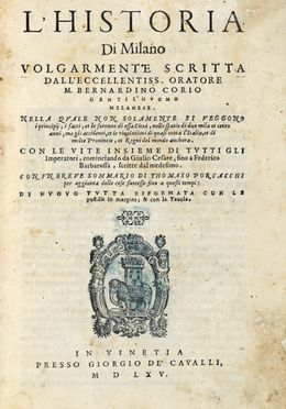  Corio Bernardino : L'Historia di Milano volgarmente scritta [...] con le vite insieme di tutti gli imperatori, incominciando da Giulio Cesare, fino  Federico Barbarossa...  - Asta Grafica & Libri - Libreria Antiquaria Gonnelli - Casa d'Aste - Gonnelli Casa d'Aste