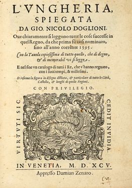  Doglioni Giovanni Nicol : L'Ungheria, spiegata [...] ove chiaramente si leggono tutte le cose successe in quel regno [...] sino all'anno corrente 1595.  - Asta Grafica & Libri - Libreria Antiquaria Gonnelli - Casa d'Aste - Gonnelli Casa d'Aste