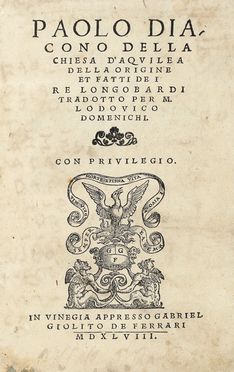  Paulus Diaconus : Della Chiesa d'Aquileia della origine et fatti de i re longobardi tradotto per m. Lodovico Domenichi.  Lodovico Domenichi  - Asta Grafica & Libri - Libreria Antiquaria Gonnelli - Casa d'Aste - Gonnelli Casa d'Aste