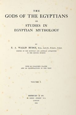  Budge E. A. Wallis : The gods of the Egyptians or studies in Egyptian Mythology. Vol I (-II).  - Asta Grafica & Libri - Libreria Antiquaria Gonnelli - Casa d'Aste - Gonnelli Casa d'Aste
