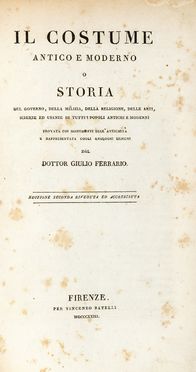  Ferrario Giulio : Il Costume Antico e Moderno o storia del governo, della milizia, della religione, delle arti...  - Asta Grafica & Libri - Libreria Antiquaria Gonnelli - Casa d'Aste - Gonnelli Casa d'Aste