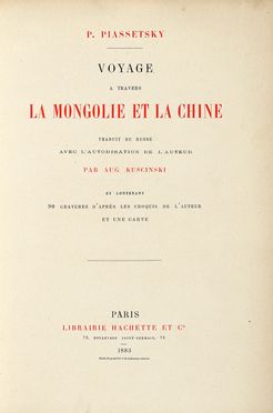  Piassetsky Pavel : Voyage à travers la Mongolie et la Chine. Traduit du russe [...] par Aug. Kuscinski...  Auguste Kuscinski  - Asta Grafica & Libri - Libreria Antiquaria Gonnelli - Casa d'Aste - Gonnelli Casa d'Aste