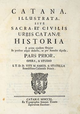  Amico Vito Maria : Catana illustrata, sive sacra, et civilis urbis Catanae historia a prima ejusdem origine in praesens usque deducta, ac per annales digesta. Pars prior (-quarta). Storia locale, Storia, Diritto e Politica  - Auction Graphics & Books - Libreria Antiquaria Gonnelli - Casa d'Aste - Gonnelli Casa d'Aste