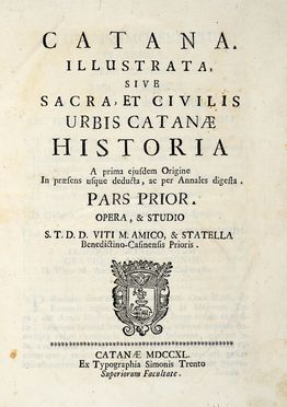  Amico Vito Maria : Catana illustrata, sive sacra, et civilis urbis Catanae historia a prima ejusdem origine in praesens usque deducta, ac per annales digesta. Pars prior (-quarta).  - Asta Grafica & Libri - Libreria Antiquaria Gonnelli - Casa d'Aste - Gonnelli Casa d'Aste