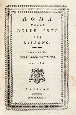  Milizia Francesco : Roma delle belle arti del disegno. Parte prima dell'architettura civile.  - Asta Grafica & Libri - Libreria Antiquaria Gonnelli - Casa d'Aste - Gonnelli Casa d'Aste