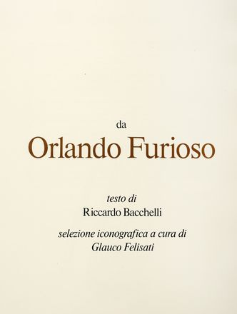  Ariosto Ludovico : Da Orlando Furioso. Testo di Riccardo Bacchelli.  Riccardo Bacchelli  (Bologna, 1891 - Monza, 1985), Giuseppe Ajmone, Bruno Caruso  (Palermo, 1927 - Roma, 2018), Arturo Carmassi  (Lucca, 1925 - Fucecchio, 2015), Enrico Baj  (Milano, 1924 - Vergiate, 2003), Bruno Cassinari  (Piacenza, 1912 - Milano, 1992), Luciano De vita, Franco Gentilini  (Faenza, 1909 - Roma, 1981), Giuseppe Guerreschi  (Milano, 1929 - Nizza, 1985), Giuseppe Migneco  (Messina, 1908 - Milano, 1997)  - Asta Grafica & Libri - Libreria Antiquaria Gonnelli - Casa d'Aste - Gonnelli Casa d'Aste