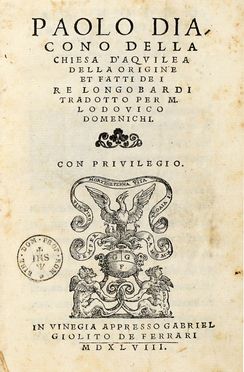  Paulus Diaconus : Della Chiesa d'Aquileia della origine et fatti de i re longobardi tradotto per m. Lodovico Domenichi.  Lodovico Domenichi  - Asta Grafica & Libri - Libreria Antiquaria Gonnelli - Casa d'Aste - Gonnelli Casa d'Aste