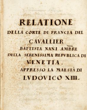  Nani Giovan Battista : Relatione / della Corte di Francia del / Cavallier / [?] Nani Ambasciatore / della Serenissima Repubblica di / Venetia / appresso la Maest di / Ludovico XIIII?.  - Asta Grafica & Libri - Libreria Antiquaria Gonnelli - Casa d'Aste - Gonnelli Casa d'Aste