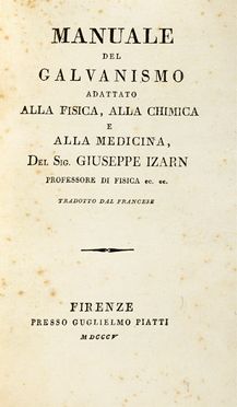  Izarn Joseph : Manuale del galvanismo adattato alla fisica, alla chimica e alla medicina...  - Asta Grafica & Libri - Libreria Antiquaria Gonnelli - Casa d'Aste - Gonnelli Casa d'Aste
