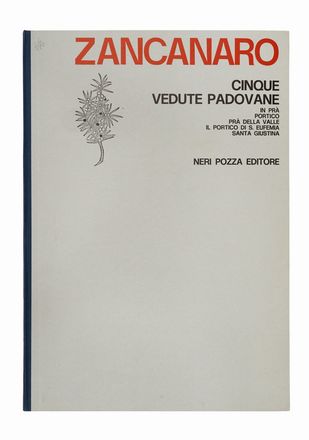  Tono Zancanaro  (Padova, 1906 - 1985) : Cinque vedute padovane. In Prà, Portico, Prà della Valle, Il portico di S. Eufemia, Santa Giustina.  - Asta Grafica & Libri - Libreria Antiquaria Gonnelli - Casa d'Aste - Gonnelli Casa d'Aste