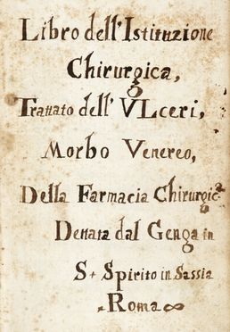  Genga Bernardino : Libro dell?Istituzione / Chirurgica / Trattato dell'Ulceri, / Morbo Venereo / Della Farmacia Chirurgica / Dettata dal Genga in / S. Spirito in Sassia / Roma.  - Asta Grafica & Libri - Libreria Antiquaria Gonnelli - Casa d'Aste - Gonnelli Casa d'Aste