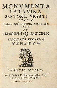  Orsato Sertorio : Monumenta Patavina... Storia locale, Storia, Diritto e Politica  - Auction Graphics & Books - Libreria Antiquaria Gonnelli - Casa d'Aste - Gonnelli Casa d'Aste