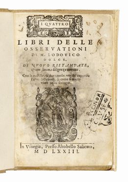  Dolce Lodovico : I Quattro libri delle osservationi di M. Lodovico Dolce [...] Con le postille & due tavole, una de' capitoli, l'altra delle voci & come si devono usare nello scrivere.  Pietro Bembo, Giovanni Battista Guarini  (Ferrara, 1538 - Venezia, 1612)  - Asta Grafica & Libri - Libreria Antiquaria Gonnelli - Casa d'Aste - Gonnelli Casa d'Aste