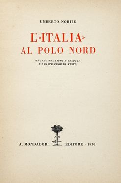  Nobile Umberto : L'Italia al Polo Nord. Geografia e viaggi  Gianni Albertini, Cesare Calciati, Ulderico Tegani, Ladislao Szkely, Ezzelino Magli  - Auction Graphics & Books - Libreria Antiquaria Gonnelli - Casa d'Aste - Gonnelli Casa d'Aste