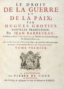  Grotius Hugo : Le droit de la guerre et de la paix [...]. Nouvelle traduction [...]. Tome premier (- second).  - Asta Grafica & Libri - Libreria Antiquaria Gonnelli - Casa d'Aste - Gonnelli Casa d'Aste