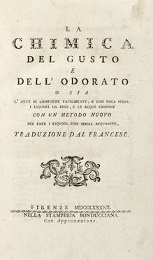  Poncelet Polycarpe : La chimica del gusto e dell'odorato, o sia l'arte di comporre facilmente e con poca spesa i liquori da bere e le acque odorose, con un metodo nuovo per fare i liquori fini senza acquavite.  - Asta Grafica & Libri - Libreria Antiquaria Gonnelli - Casa d'Aste - Gonnelli Casa d'Aste