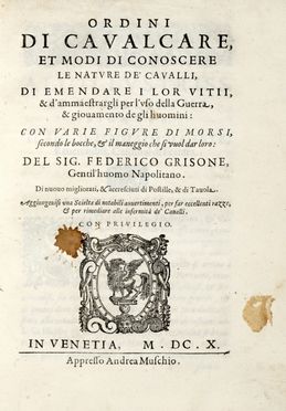  Grisone Federico : Ordini di cavalcare, et modi di conoscere le nature de' cavalli, di emendare i lor vitii & d'ammaestrargli per l'uso della guerra [...]. Aggiungevisi una Scielta di notabili avvertimenti... Equitazione, Zoologia, Militaria, Veterinaria, Feste - Folklore - Giochi - Sport, Scienze naturali, Storia, Diritto e Politica, Medicina  Giovanni Battista Ferrari  (Firenze, )  - Auction Graphics & Books - Libreria Antiquaria Gonnelli - Casa d'Aste - Gonnelli Casa d'Aste