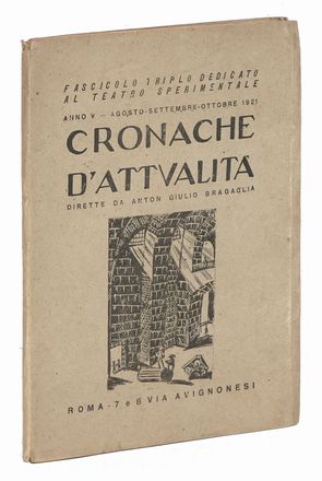  Bragaglia Anton Giulio [e altri] : Cronache d'attualità. Anno V. Agosto-settembre-ottobre 1921. Fascicolo triplo dedicato al teatro sperimentale.  Filippo Tommaso Marinetti  (1876 - 1994)  - Asta Grafica & Libri - Libreria Antiquaria Gonnelli - Casa d'Aste - Gonnelli Casa d'Aste