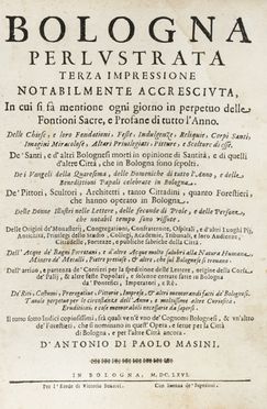  Masini Antonio : Bologna perlustrata. Terza impressione notabilmente accresciuta in cui si fa mentione ogni giorno in perpetuo delle fontioni sacre, e profane di tutto l'anno... Storia locale, Storia, Storia, Diritto e Politica, Storia, Diritto e Politica  Giovanni Nicolo Alidosi Pasquali, Giovanni Battista Rossi, Giulio Cesare Croce  - Auction Graphics & Books - Libreria Antiquaria Gonnelli - Casa d'Aste - Gonnelli Casa d'Aste