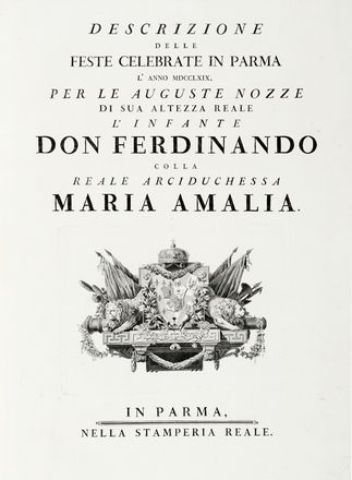 Descrizione delle feste celebrate in Parma l'anno 1769 per le Auguste Nozze di Sua Altezza Reale l'Infante Don Ferdinando colla Reale Arciduchessa Maria Amalia. Figurato, Feste - Folklore - Giochi - Sport, Collezionismo e Bibliografia  Giuseppe Patrini, Benigno Bossi  (Arcisate, 1727 - Parma, ), Ennemond Alexandre Petitot  (Lione, 1727 - Parma, 1801), Antonio Baratti, Giuliano Zuliani  - Auction Graphics & Books - Libreria Antiquaria Gonnelli - Casa d'Aste - Gonnelli Casa d'Aste