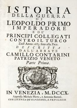  Contarini Camillo : Istoria della guerra di Leopoldo primo imperadore e de' principi collegati contro il Turco dall'anno 1683. sino alla pace... Tomo primo (-secondo).  - Asta Grafica & Libri - Libreria Antiquaria Gonnelli - Casa d'Aste - Gonnelli Casa d'Aste