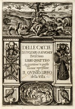  Raimondi Eugenio : Delle caccie [...] libri quattro aggiuntovi 'n questa nuova 'mpressione il quinto libro della villa.  - Asta Grafica & Libri - Libreria Antiquaria Gonnelli - Casa d'Aste - Gonnelli Casa d'Aste