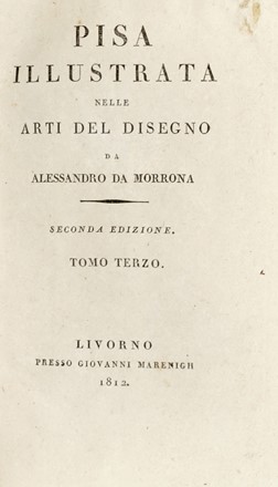  Da Morrona Alessandro : Pisa illustrata nelle arti del disegno [...]. Seconda edizione. Tomo primo (-terzo). Storia locale, Guida illustrata, Figurato, Arte, Incisione, Storia, Diritto e Politica, Geografia e viaggi, Collezionismo e Bibliografia, Arte  Baccio Baldini  (Firenze, 1436 - 1487)  - Auction Graphics & Books - Libreria Antiquaria Gonnelli - Casa d'Aste - Gonnelli Casa d'Aste