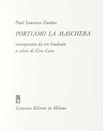  Dunbar Paul Laurence : Portiamo la maschera. Interpretata da tre linoleum a colori di Ciro Caste. Libro d'Artista, Collezionismo e Bibliografia  Ciro Caste, Jaufre Rudel, Fiorella Diamantini  - Auction Graphics & Books - Libreria Antiquaria Gonnelli - Casa d'Aste - Gonnelli Casa d'Aste