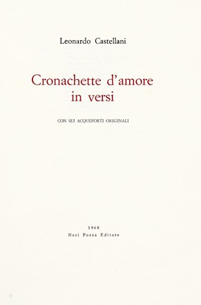  Castellani Leonardo : Cronachette d'amore in versi. Con sei acqueforti d'ornamento. Libro d'Artista, Poesia, Letteratura, Collezionismo e Bibliografia, Letteratura  Raffaele Carrieri  (Taranto, 1905 - Pietrasanta, 1984), Walter Piacesi  (Ascoli Piceno, 1929), Guido Ballo, Tino Stefanoni, Ugo Fasolo, Virgilio Guidi  (Roma, 1891 - Venezia, 1984), Giuseppe Guerreschi  (Milano, 1929 - Nizza, 1985), Emilio Garroni  - Auction Graphics & Books - Libreria Antiquaria Gonnelli - Casa d'Aste - Gonnelli Casa d'Aste