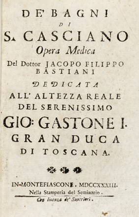  Bastiani Jacopo Filippo : De' bagni di S. Casciano opera medica...  Domenico Maria Manni, Gaetano Cambiagi  - Asta Grafica & Libri - Libreria Antiquaria Gonnelli - Casa d'Aste - Gonnelli Casa d'Aste