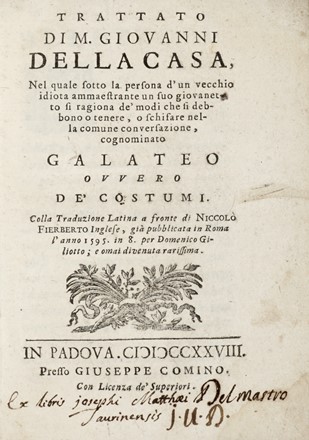  Della Casa Giovanni : Trattato nel quale sotto la persona d'un vecchio idiota ammaestrante un suo giovanetto si ragiona de' modi che si debbono o tenere, o schifare nella comune conversazione, cognominato Galateo ovvero de' costumi.  - Asta Grafica & Libri - Libreria Antiquaria Gonnelli - Casa d'Aste - Gonnelli Casa d'Aste