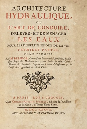  Belidor Bernard : Architecture hydraulique, ou L'arte de conduire, d'elever, et de menager les eaux pour les differens beisoin de la vie. Tome primier (-second). Meccanica, Idrologia, Scienze tecniche e matematiche, Ingegneria, Scienze tecniche e matematiche, Scienze tecniche e matematiche, Scienze tecniche e matematiche  - Auction Graphics & Books - Libreria Antiquaria Gonnelli - Casa d'Aste - Gonnelli Casa d'Aste