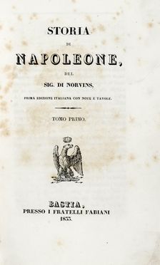  Norvins Jacques (de) : Storia di Napoleone... Tomo Primo (-Quinto). Napoleonica, Figurato, Storia locale, Storia, Diritto e Politica, Collezionismo e Bibliografia, Storia, Diritto e Politica  - Auction Graphics & Books - Libreria Antiquaria Gonnelli - Casa d'Aste - Gonnelli Casa d'Aste