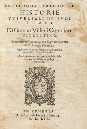  Villani Giovanni : La prima (-seconda) parte delle historie universali de suoi tempi [...] Nuovamente ristampata con tavole necessarie e postille in margine delle cose notabili...  Isaac Ninivita  - Asta Grafica & Libri - Libreria Antiquaria Gonnelli - Casa d'Aste - Gonnelli Casa d'Aste