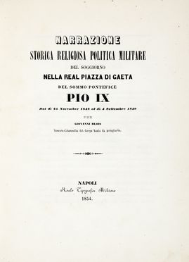  Blois Giovanni : Narrazione storica religiosa politica militare del soggiorno nella real piazza di Gaeta del sommo pontefice Pio IX...  - Asta Libri, autografi e manoscritti - Libreria Antiquaria Gonnelli - Casa d'Aste - Gonnelli Casa d'Aste