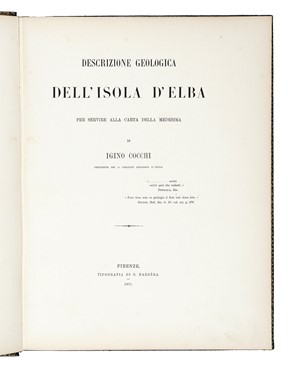  Cocchi Igino : Descrizione geologica dell'isola d'Elba per servire alla carta della medesima. Storia, Geologia - vulcani e terremoti, Storia locale, Storia, Diritto e Politica, Scienze naturali, Storia, Diritto e Politica  - Auction Books, autographs & manuscripts - Libreria Antiquaria Gonnelli - Casa d'Aste - Gonnelli Casa d'Aste