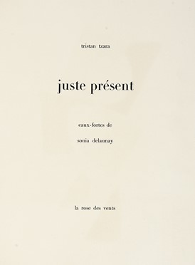  Tzara Tristan : Juste prsent.  Sonia Delaunay  (Gradshik, 1885 - Parigi, 1979)  - Asta Libri, autografi e manoscritti - Libreria Antiquaria Gonnelli - Casa d'Aste - Gonnelli Casa d'Aste