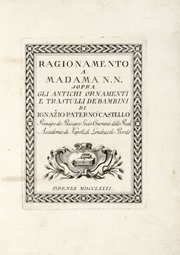  Patern Castello Ignazio : Ragionamento a madama N. N. sopra gli antichi ornamenti e trastulli de' bambini.  - Asta Libri, autografi e manoscritti - Libreria Antiquaria Gonnelli - Casa d'Aste - Gonnelli Casa d'Aste