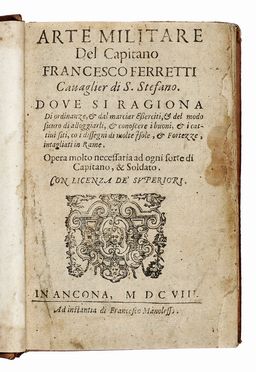  Ferretti Francesco : Arte militare [...] dove si ragliona di ordinanze, & dal marciar esserciti, & del modo sicuro di alloggiarli.  - Asta Libri, autografi e manoscritti - Libreria Antiquaria Gonnelli - Casa d'Aste - Gonnelli Casa d'Aste