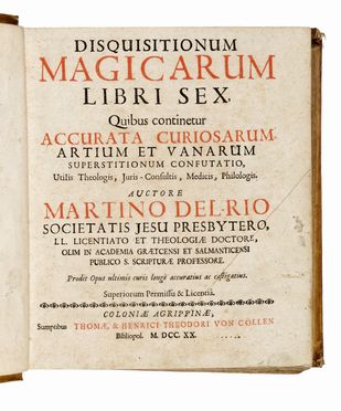  Del Rio Martin Antonio : Disquisitionum magicarum libri sex, quibus contenitur accurata curiosarum artium et vanarum superstitionum confutatio, utilis theologis, juris-consultis, medicis, philologis...  - Asta Libri, autografi e manoscritti - Libreria Antiquaria Gonnelli - Casa d'Aste - Gonnelli Casa d'Aste